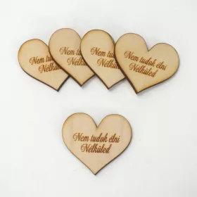  Natúr fa - Szív "Nem tudok élni Nélküled" 4cm 5db/cs