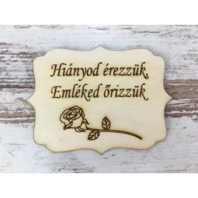   Natúr fa - "Hiányod érezzük, Emléked őrizzük" tábla 8x6cm