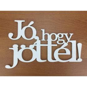   Fa - "Jó, hogy jöttél!" felirat koszorúra fehér 13x20,5cm