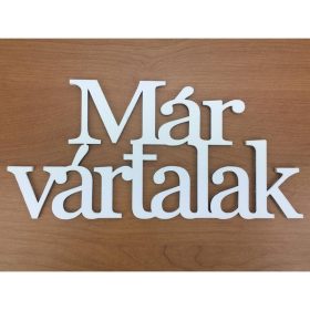   Fa - "Már vártalak" felirat koszorúra fehér 9,5x20cm