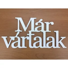   Fa - "Már vártalak" felirat koszorúra fehér 9,5x20cm
