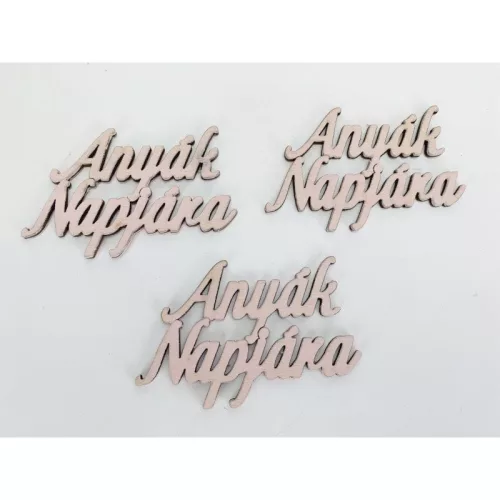 Fa felirat - "Anyák Napjára" felirat 4,5x8,3cm 3db/csomag - Babarózsaszín