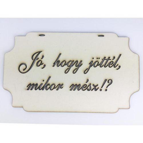 "Jó, hogy jöttél, mikor mész!?" tábla