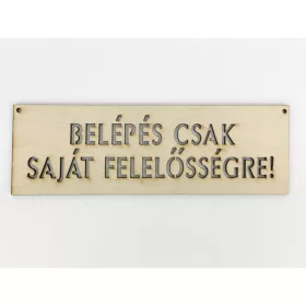   Natúr fa - "BELÉPÉS CSAK SAJÁT FELELŐSSÉGRE!" tábla