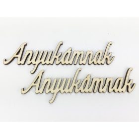   Natúr fa - "Anyukámnak" felirat 4,5x13cm 2db/csomag