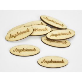   Natúr fa - "Anyukámnak" ovál tábla 2x4,9cm 10db/csomag