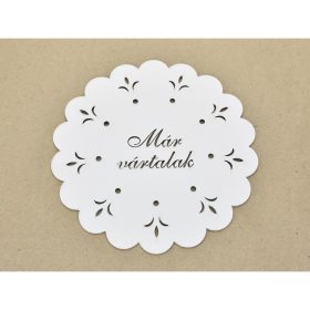   Díszes "Már vártalak" tábla koszorúra fehér 18cm