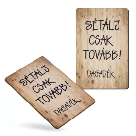   Nyomtatott dekorkarton - Sétálj csak tovább!.. hűtőmágnes